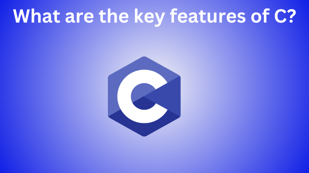 What are the key feature of C?