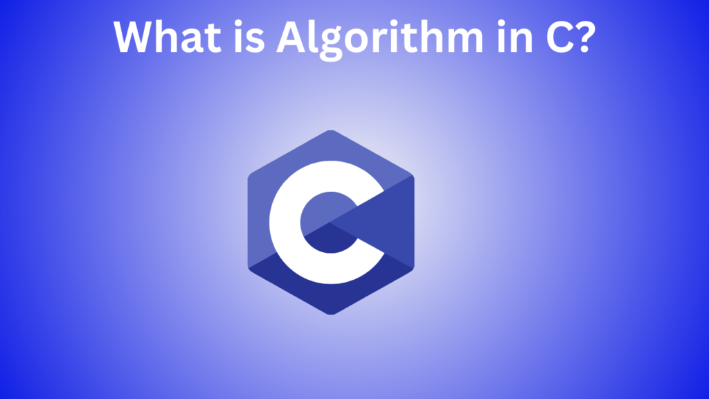 What is Algorithm in C?