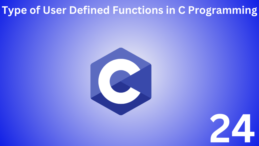 Type of User Defined Function in C Programming