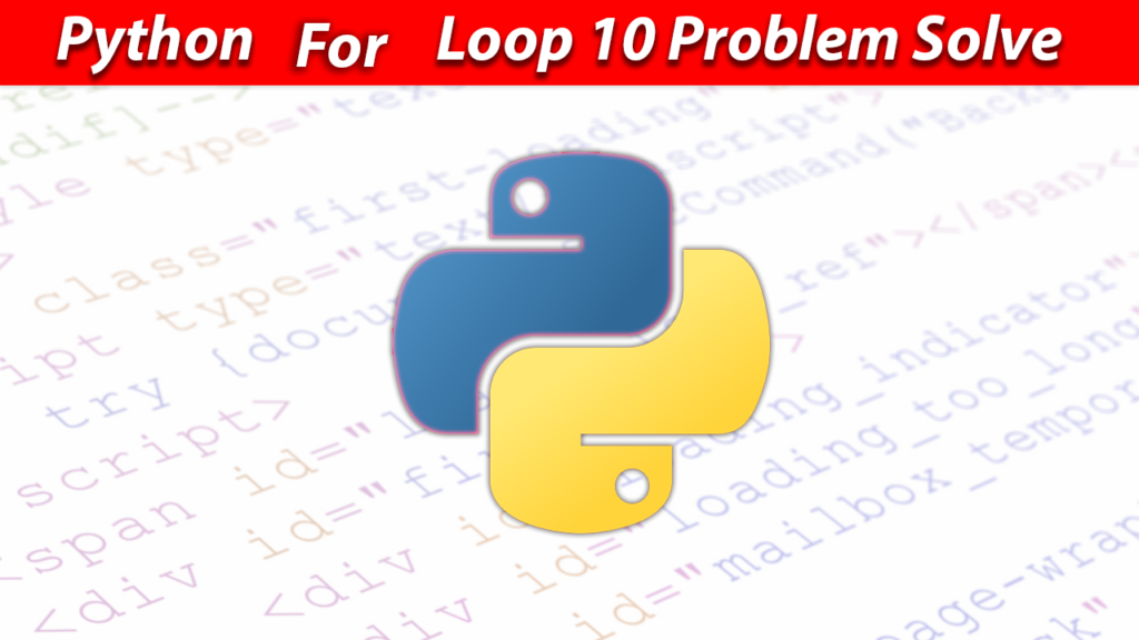 For Loop in Python 10 Problems Solved