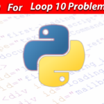 For Loop in Python 10 Problems Solved