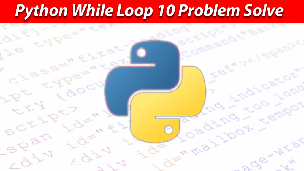 While Loop in Python 10 Problems Solved