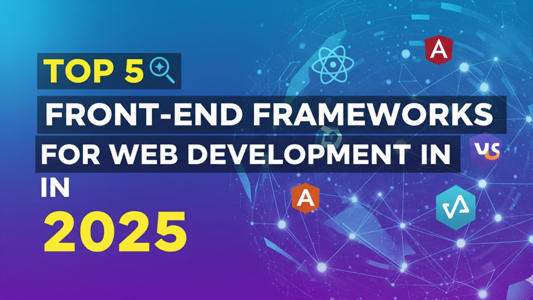 Top 5 Front-End Frameworks for Web Development in 2025